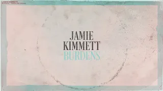 Jamie Kimmett - "Burdens" Visualizer