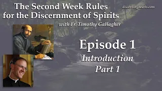 Ep. 1 - Introduction – The Second Week Rules for the Discernment of Spirits /w Fr. Timothy Gallagher