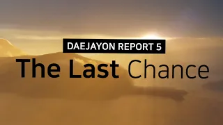 DAEJAYON REPORT 5 : The Last Chance