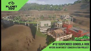 PLANET ZOO | MYERS RAINFOREST CONSERVATION PROJECT WALKTROUGH 12 | SUSPENDED GONDOLA RIDE