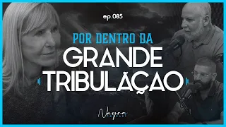 POR DENTRO DA GRANDE TRIBULAÇÃO - Apocalipse - Nayra Podcast #85