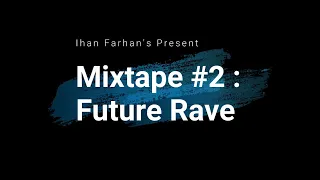 Ihan Farhan Mixtape Show #2 : Future Rave