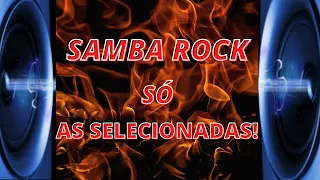 SAMBA ROCK  SÓ AS SELECIONADAS!