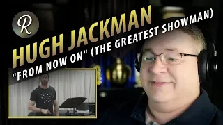 Hugh Jackman Reaction | "From Now On" (The Greatest Showman)