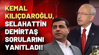 Kemal Kılıçdaroğlu, Selahattin Demirtaş sorusunu yanıtladı; Kaybediyorlar bunun paniği içindeler!