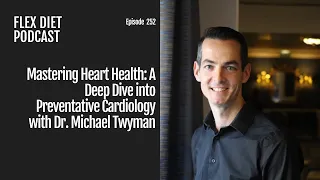 Mastering Heart Health: A Deep Dive into Preventative Cardiology with Dr. Michael Twyman