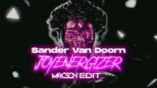 Sander Van Doorn - Joyenergizer ( M4CSON EDIT )