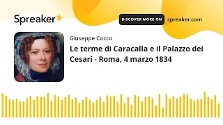 Le terme di Caracalla e il Palazzo dei Cesari - Roma, 4 marzo 1834 (creato con Spreaker)