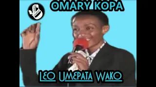 Leo umepata wako - Omary Kopa