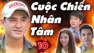 Phim Hành Động Việt Nam Hay Mới Nhất 2021 - Cuộc Chiến Nhân Tâm Tập 10 | Lương Thế Thành, Thúy Diễm