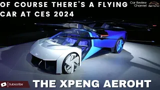 OF COURSE THERE’S A FLYING CAR AT CES 2024 – THE XPENG AEROHT