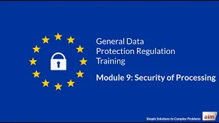 GDPR Training by Aim - Module 9: Security of Processing