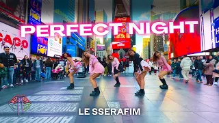 [KPOP IN PUBLIC NYC TIMES SQUARE] LE SSERAFIM (르세라핌) Perfect Night Dance Cover by Not Shy Dance Crew