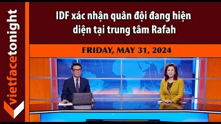 VF Tonight | IDF xác nhận quân đội đang hiện diện tại trung tâm Rafa | 05.31.24