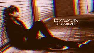 LO MAAN LIYA | SLOW+REVERB, ARIJIT SINGH , SLOW+REVERB SONG