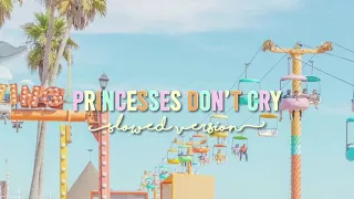 Princesses don’t cry - slowed version