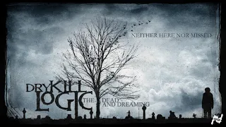 Dry Kill Logic -  Neither Here Nor Missed (Official Audio)