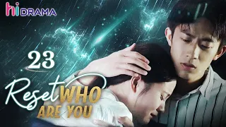 【Multi-sub】EP23 Reset: Who Are You |Will the predestined fate lead us to the only ending❤️‍🔥|HiDrama