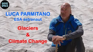 LUCA PARMITANO (ESA ASTRONAUT)  — Glaciers and Climate Change — Gorner Glacier (SWITZERLAND)