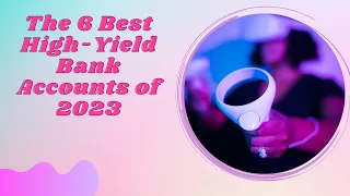 The 6 Best High Yield Bank Accounts of 2023  Introduction