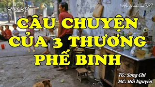 Câu Chuyện Của 3 Thương Phế Binh VNCH | Hồi Ký Miền Nam VN | Hồi Ký Miền Nam