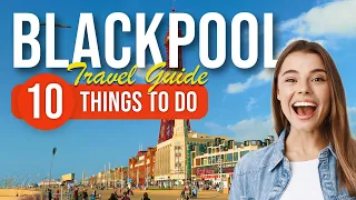 TOP 10 Things to do in Blackpool, England 2023!