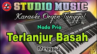 Dangdut Karaoke Orgen Tunggal || Terlanjur Basah - Meggy Z || Nada Pria