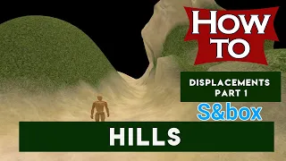 howto - Terrain & hills - Displacements Part I [ S&BOX ] mapping