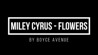 Miley Cyrus - Flowers (Boyce Avenue Cover) (Lyrics)