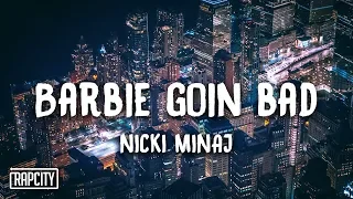 Nicki Minaj - Barbie Goin Bad (Lyrics)