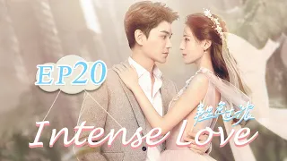 【ENG SUB】Intense Love EP20——Cast: Zhang Yuxi | Ding Yuxi【MangoTV English】