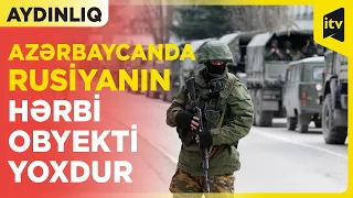 Azərbaycanda Rusiyanın heç bir hərbi bazası, əsgəri və poliqonu yoxdur