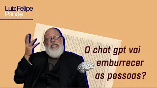 O chat GPT vai emburrecer as pessoas? | Luiz Felipe Pondé