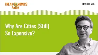 Why Are Cities (Still) So Expensive? | Freakonomics Radio | Episode 435