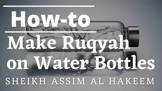 How to make Ruqyah on bottles of water? | Sheikh Assim Al Hakeem - JAL