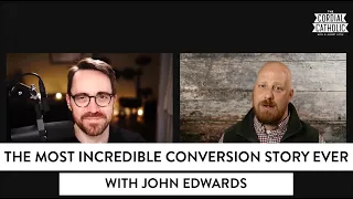 The Most Incredible Conversion Story Ever (w/ John Edwards)