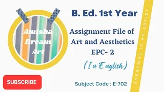 B. Ed. Assignment File of Art and Aesthetics, EPC -2
