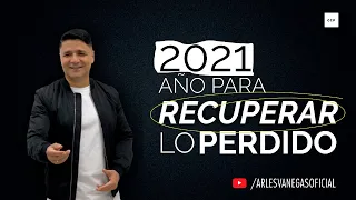 2021 AÑO PARA RECUPERAR LO PERDIDO | Arlés Vanegas | Domingo 10 Enero 10 AM