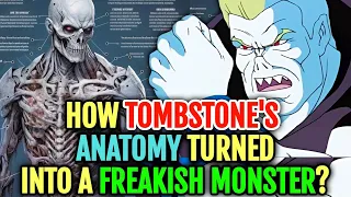 Tombstone Anatomy Explored - How His Teeth And Skin Became Like A Monster? What His Body Changed?