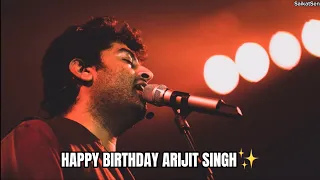 Happy Birthday Arijit Singh || শুভ জন্মদিন অরিজিৎ সিং✨