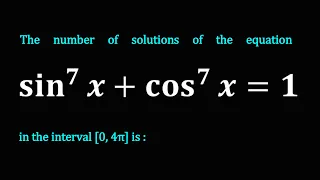 The number of solutions of the equation sin^7⁡〖x+cos^7⁡〖x=1〗 〗 in the interval [0, 4π] is :
