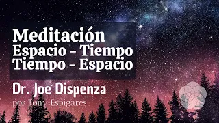 Meditación de las enseñanzas del Dr. Joe Dispenza - ESPACIO TIEMPO / TIEMPO ESPACIO