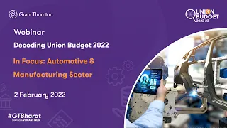 Webinar - In Focus: Automotive & Manufacturing Sector | Decoding Union Budget 2022