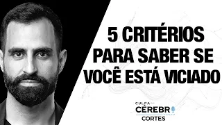 5 CRITÉRIOS para saber se uma Pessoa está VICIADA ou não