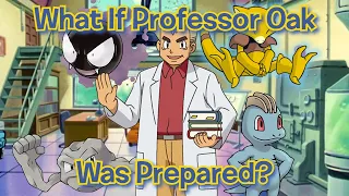 What If Professor Oak Was Prepared? Part 1