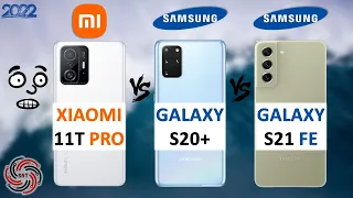 XIAOMI 11T PRO VS SAMSUNG S20+ VS SAMSUNG S21 FE