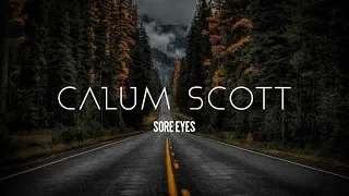 Calum Scott - Sore Eyes (Lyrics)