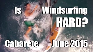 Is Windsurfing HARD?  Cabarete June 2015
