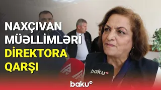 Naxçıvan müəllimləri direktora qarşı - BAKU TV