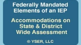 Federally Mandated Elements / IEP: Accommodations on State & District Wide Assessments